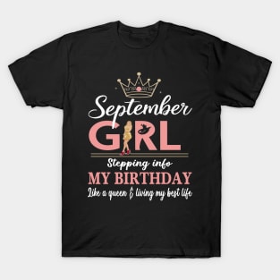 September Girl, Stepping Info My Birthday Like A Queen And Living My Best Life T-Shirt